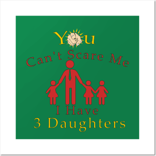 You Can't Scare Me, I Have Three Daughters | Funny Dad MOMMY Joke Posters and Art